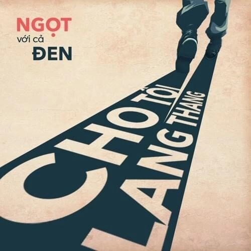 Cho Tôi Lang Thang Tôi Lang Thang - Ngọt, Đen | Lời bài hát, hợp âm, MV