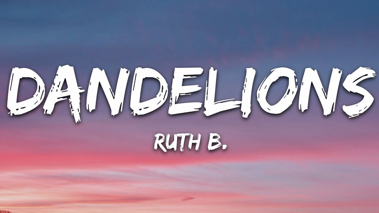 Dandelions - Ruth B. | Lời bài hát, hợp âm, MV