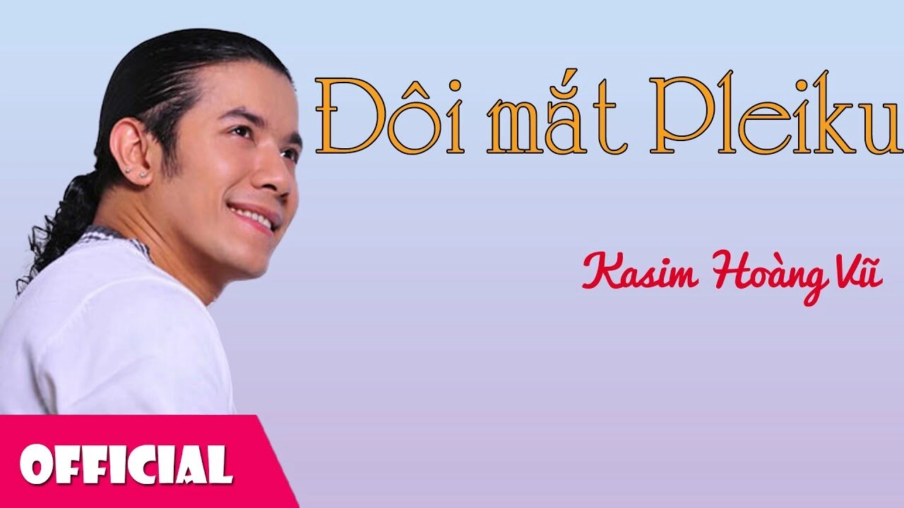 Đôi Mắt Pleiku - Kasim Hoàng Vũ | Lời bài hát, hợp âm, MV