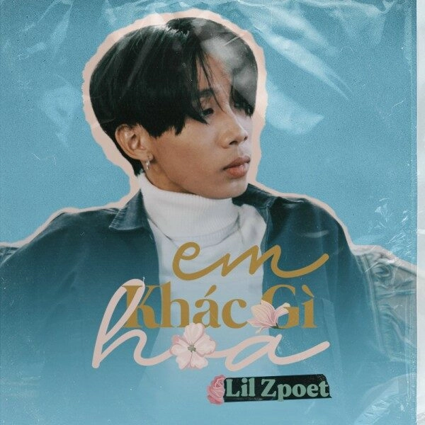 Em Khác Gì Hoa - Lil Zpoet | Lời bài hát, hợp âm, MV