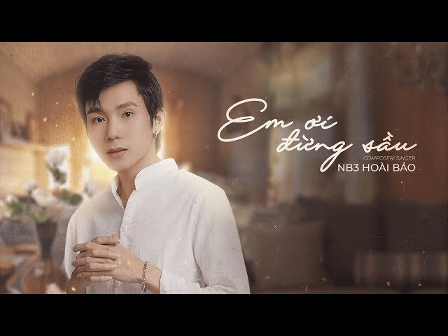 Em Ơi Đừng Sầu - NB3 Hoài Bảo | Lời bài hát, hợp âm, MV