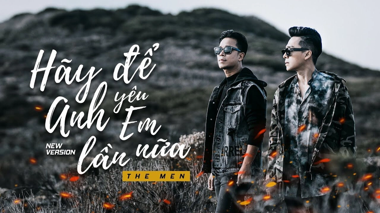 Hãy Để Anh Yêu Em Lần Nữa - The Men | Lời bài hát, hợp âm, MV