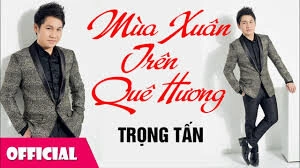 Mùa Xuân Trên Quê Hương - Trọng Tấn | Lời bài hát, hợp âm, MV