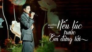 Nếu lúc trước em đừng tới - Quang Vinh | Lời bài hát, hợp âm, MV