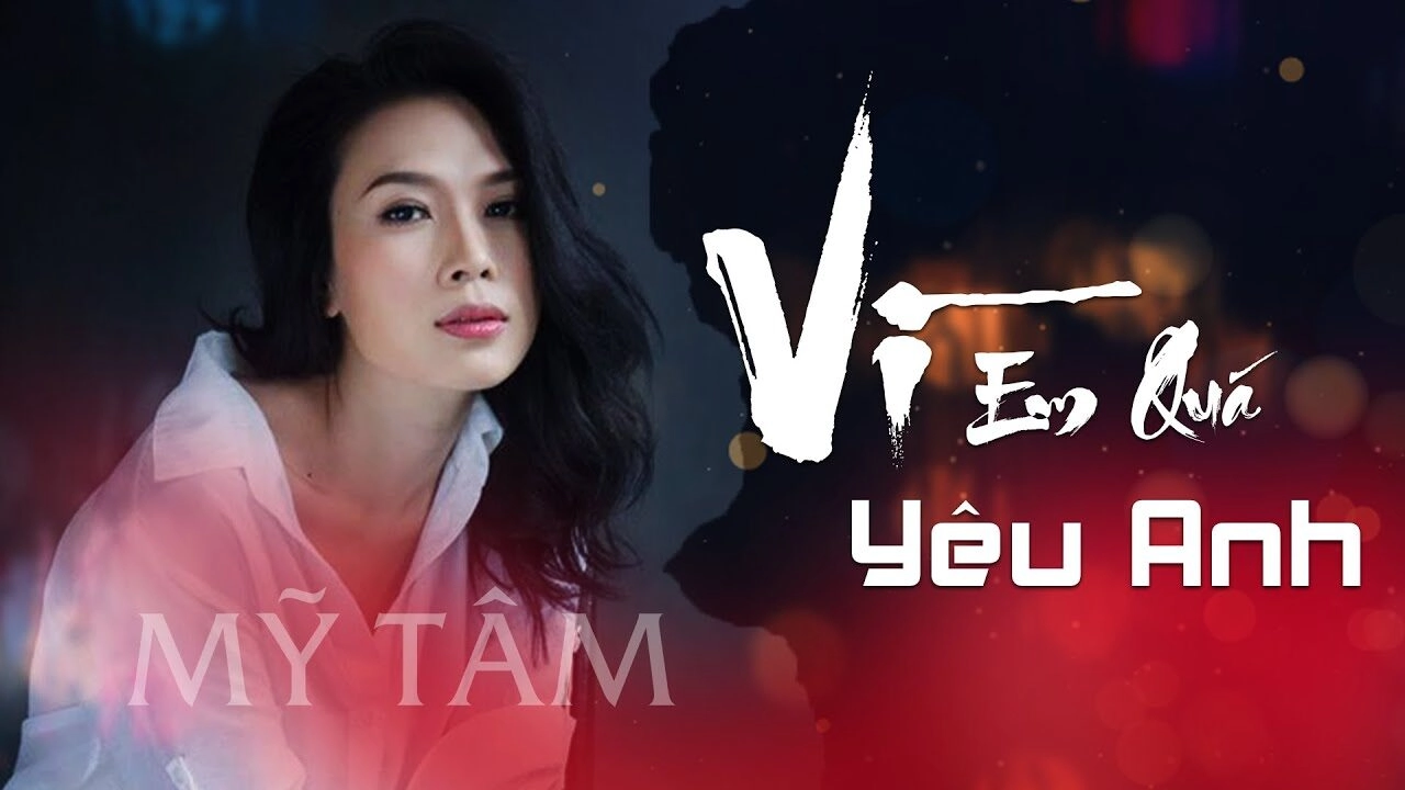 Vì em quá yêu anh - Mỹ Tâm | Lời bài hát, hợp âm, MV