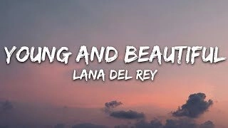 Young and Beautiful - Lana Del Rey | Lời bài hát, hợp âm, MV