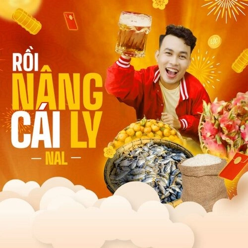 Rồi Nâng Cái Ly - Nal | Lời bài hát, hợp âm, MV