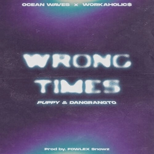 Wrong Times - Dangrangto, puppy | Lời bài hát, hợp âm, MV