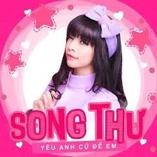 Yêu Anh Cứ Để Em – Song Thư | Lời bài hát, hợp âm, MV