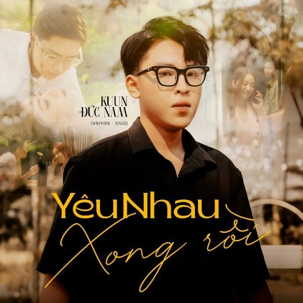 Yêu Nhau Xong Rồi – Kuun Đức Nam, Nguyeen | Lời bài hát, hợp âm, MV